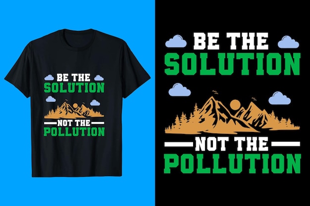 Premium Vector | Be the solution not the pollution t shirt design