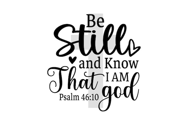 Be Still and Know That I am God