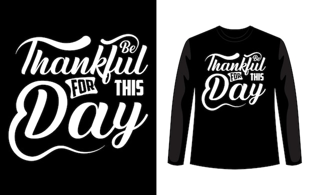 Be Thankful For This Day Typography TShirt Design