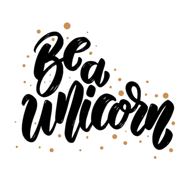 Be a unicorn text. Vector lettering phrase for poster, greeting card, postcard.