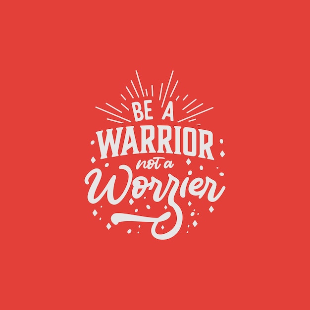 Be a Warrior not a worrier Text art Design