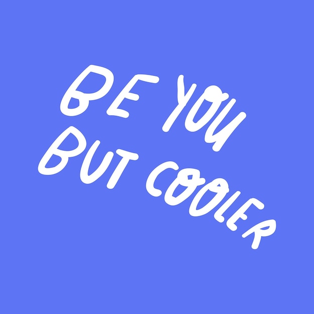 Be you but cooler Vector handwriting illustration Short phrase