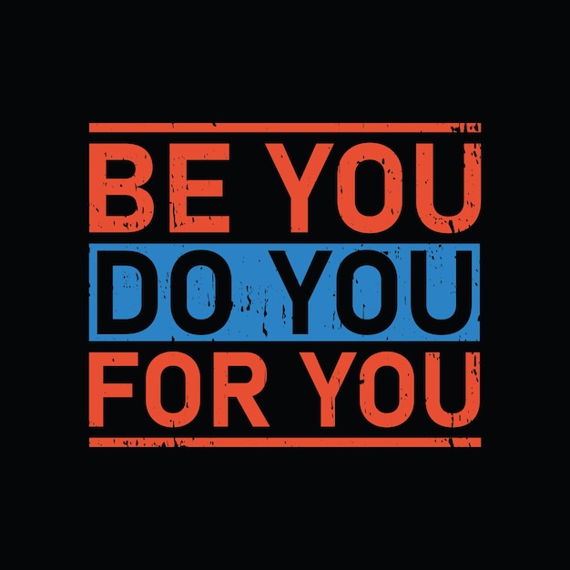 Be you Do you for you typography graphic tshirt print Ready premium vector
