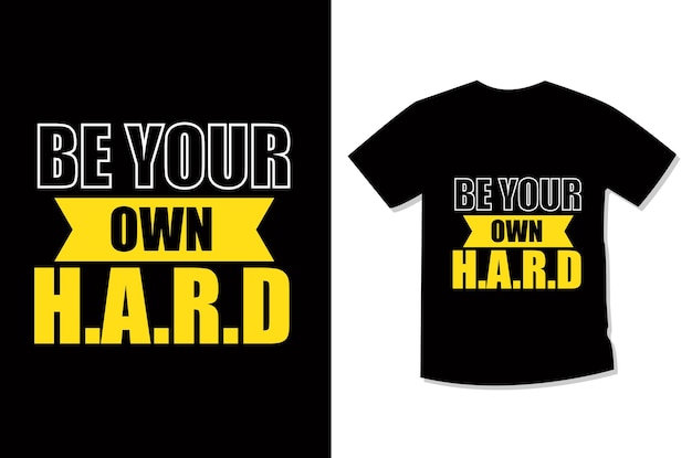 Be Your Own Hard Typography T shirt design