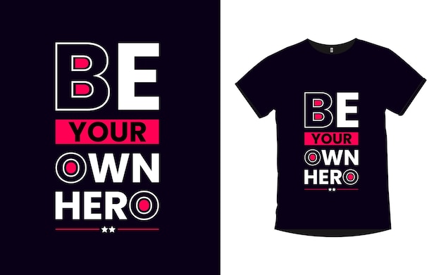 Be your own hero Inspirational quotes typography t shirt design