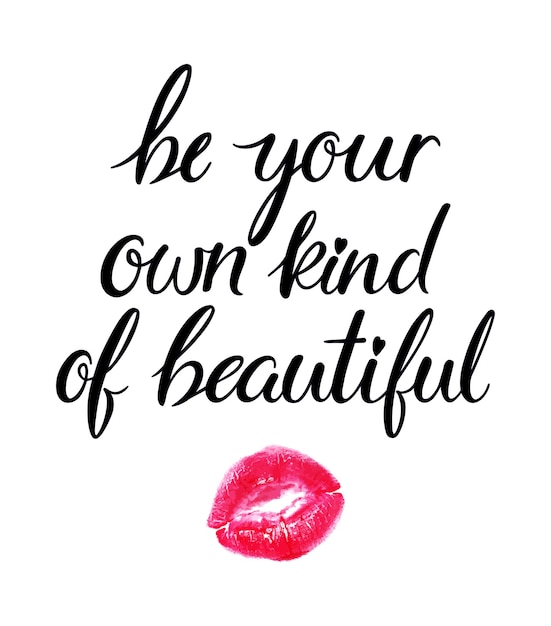 Be your own kind of beautiful. inspirational Quote. hand written quote