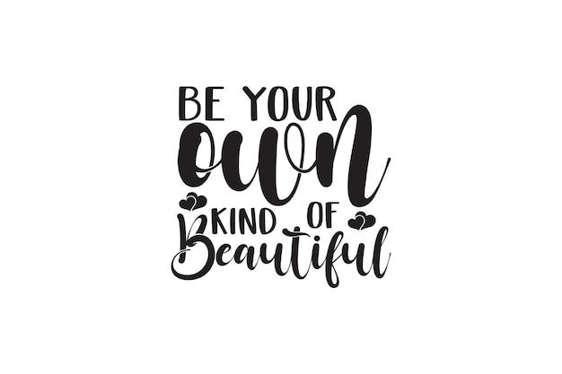 Be Your Own Kind Of Beautiful T-shirt