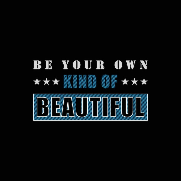 Be your own kind of beautiful vector t shirt design