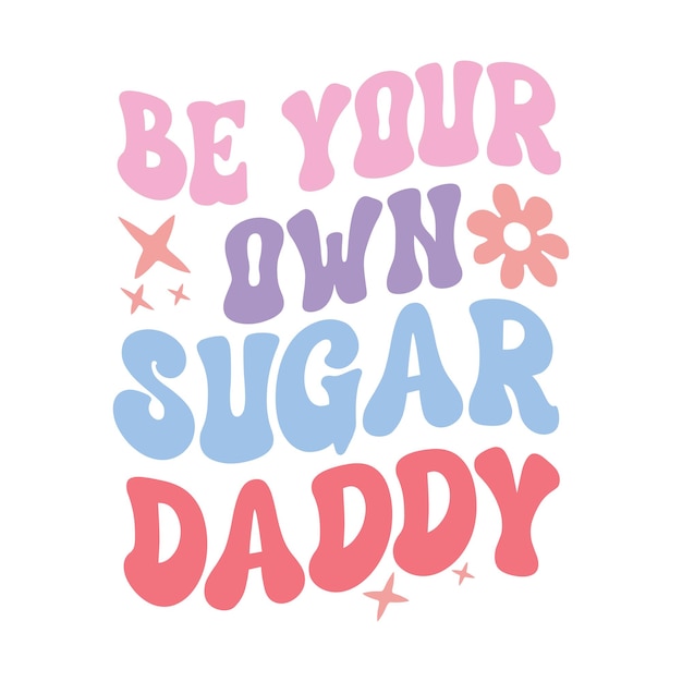 Вектор Будь своим собственным sugar daddy self love design