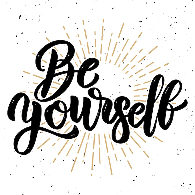 Be yourself. hand drawn motivation lettering quote.  element for poster, banner, greeting card.  illustration