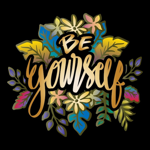 Be yourself lettering with floral ornament