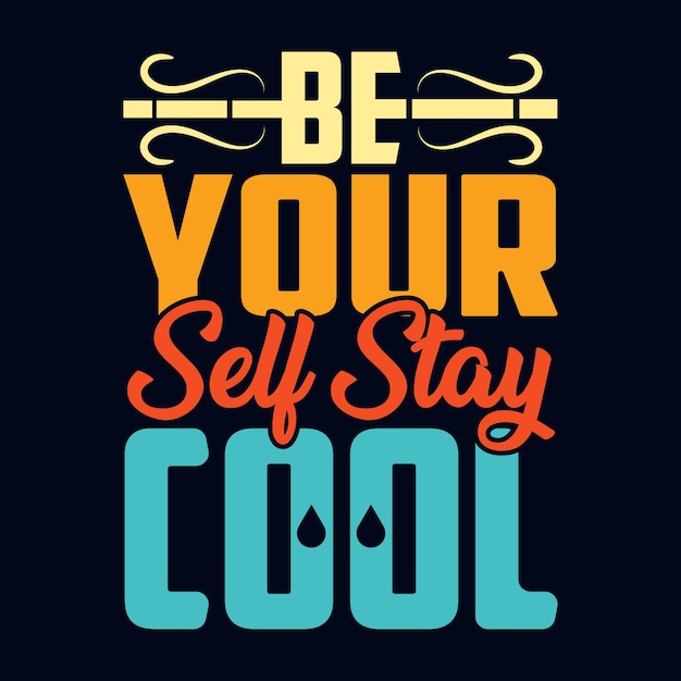 be yourself stay cool trendy typography tshirt design with black background