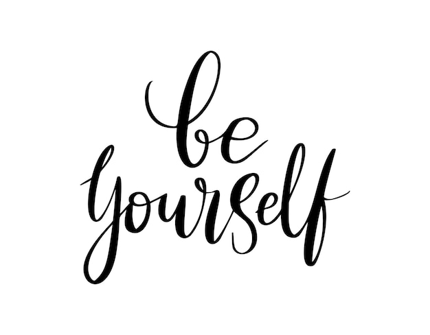 Be yourself - vector quote. Be yourself positive motivation quote for poster, card, t-shirt print. Graphic script lettering in ink calligraphy style. Vector illustration isolated on white background.