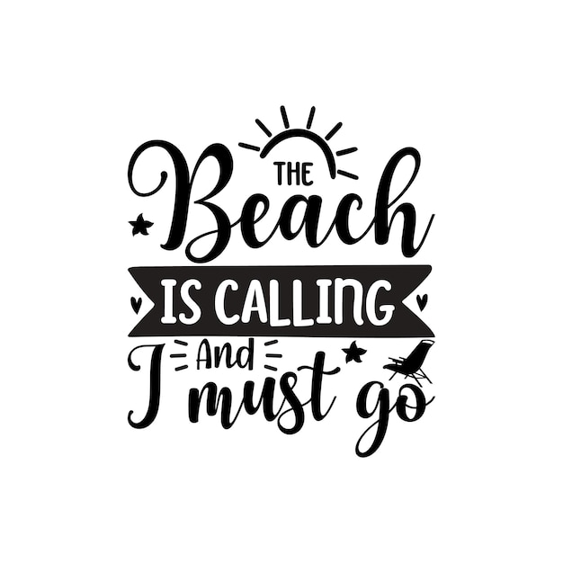A beach is calling and i must go.