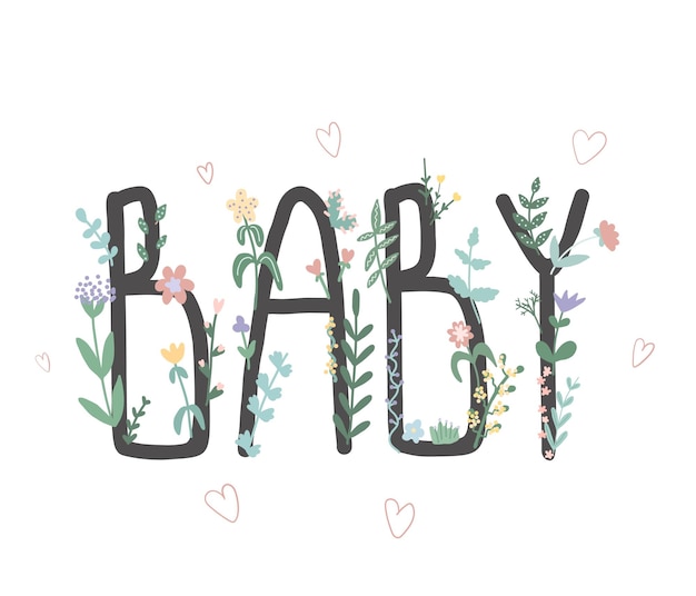 Beautiful inscription baby Lettering with spring flowers and plants Illustration for babyshower postcard poster