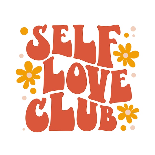 Beautiful self love club groovy great design for any purposes