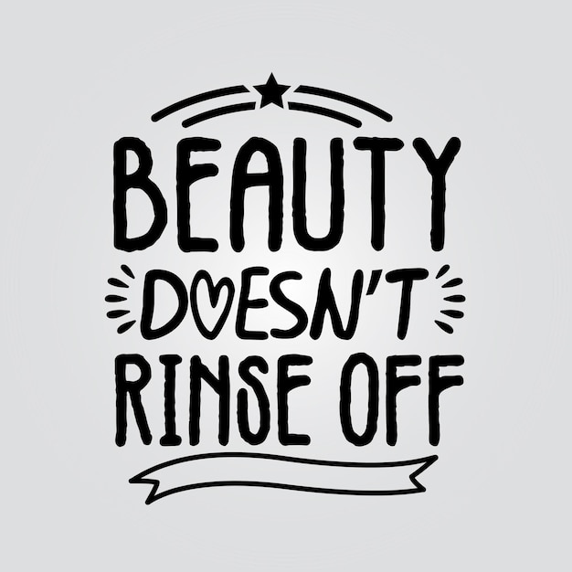 Beauty doesn't rinse off lettering motivational quote