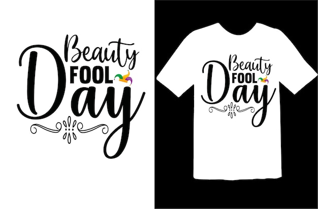 Beauty fool day t shirt design