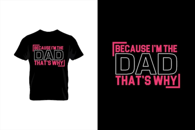 Because I'm The Dad That's Why Typography vector fathers quote tshirt design