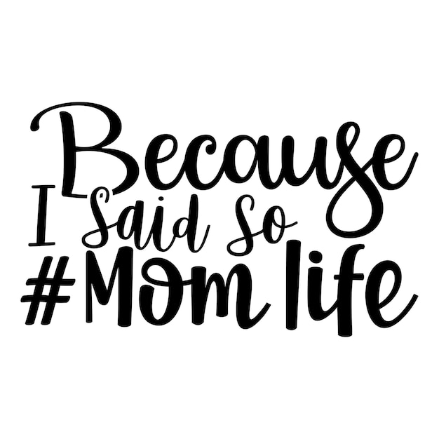 Vector because i said so mom life lettering design for tshirt