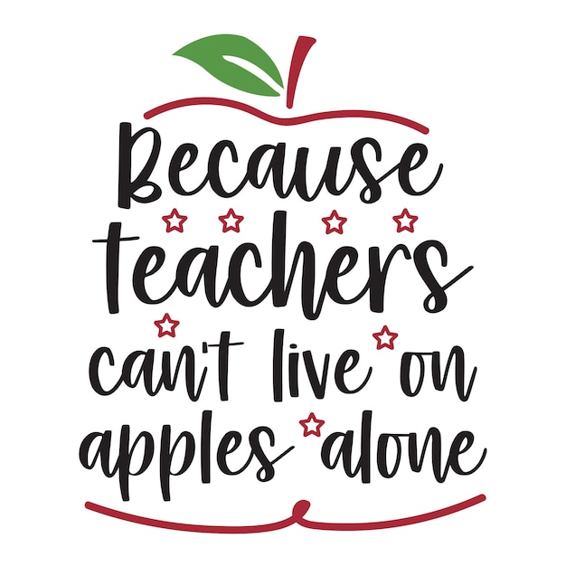 because teachers can't live on apples alone t-shirt Design