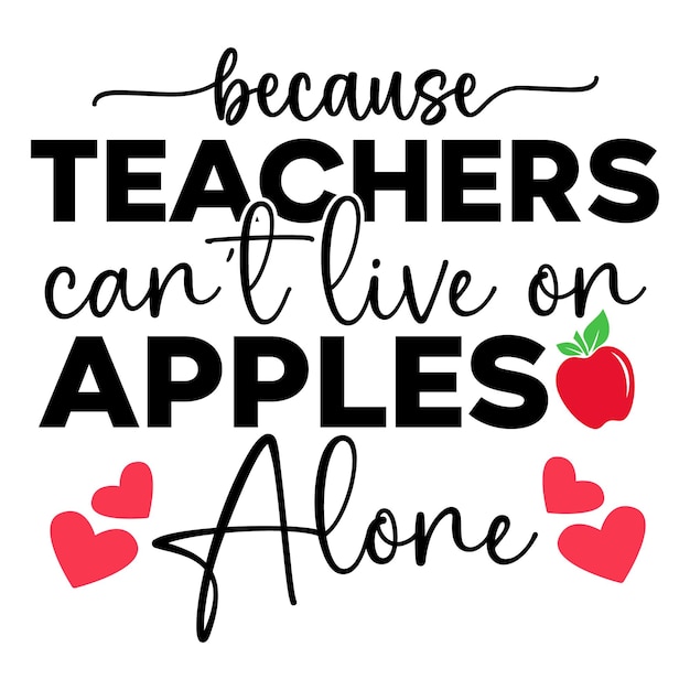 Because teachers cant live on apples alone