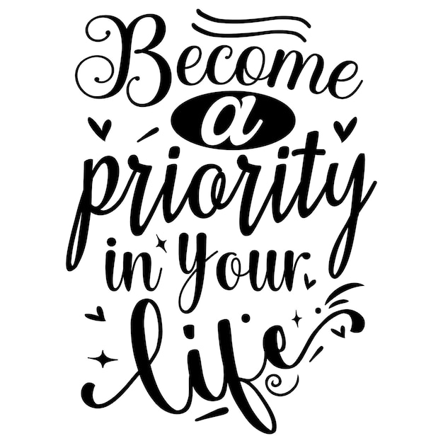 Vector become a priority in your life typography premium vector design quote template