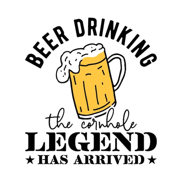 beer drinking the cornhole legend has arrived