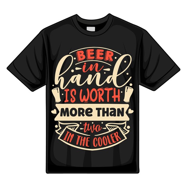 Beer in hand is worth more than two in the cooler Typography Premium Vector Tshirt Design quote