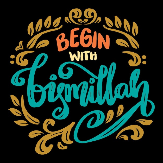 Begin with Bismillah hand lettering Islamic quotes