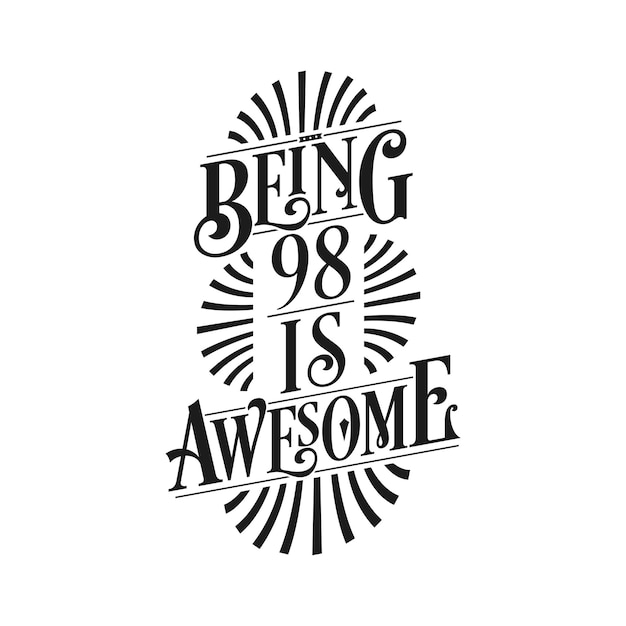 Being 98 Is Awesome 98th Birthday Typographic Design