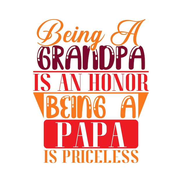 Being a grandpa is an honor being a papa is priceless best grandpa saying quotes for t shirt