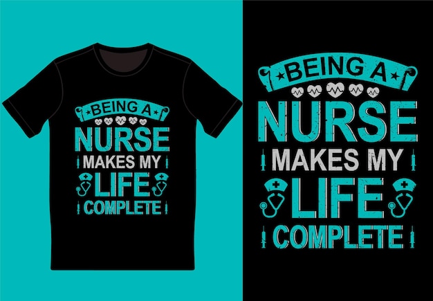 Being a nurse makes my life complete typograpy tshirt design