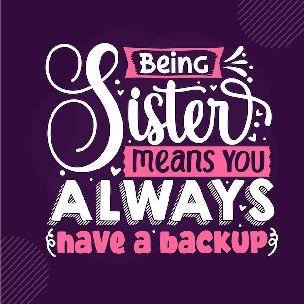 Быть сестрой означает, что у вас всегда есть резервная копия premium sister lettering vector design