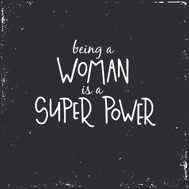 Being a woman is a super power Hand drawn typography poster or cards. Conceptual handwritten phrase. hand lettered calligraphic design. 