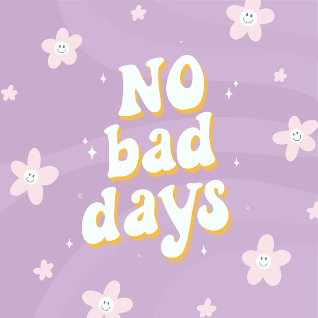 belettering inspirerende funky quote met bloemen 'No bad days'