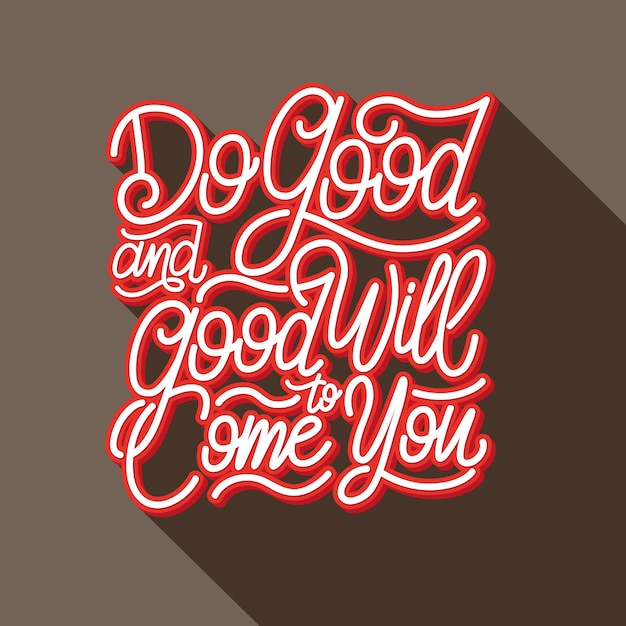 Belettering / Typografie citaat &quot;Doe goed en goed zal naar je toe komen&quot;