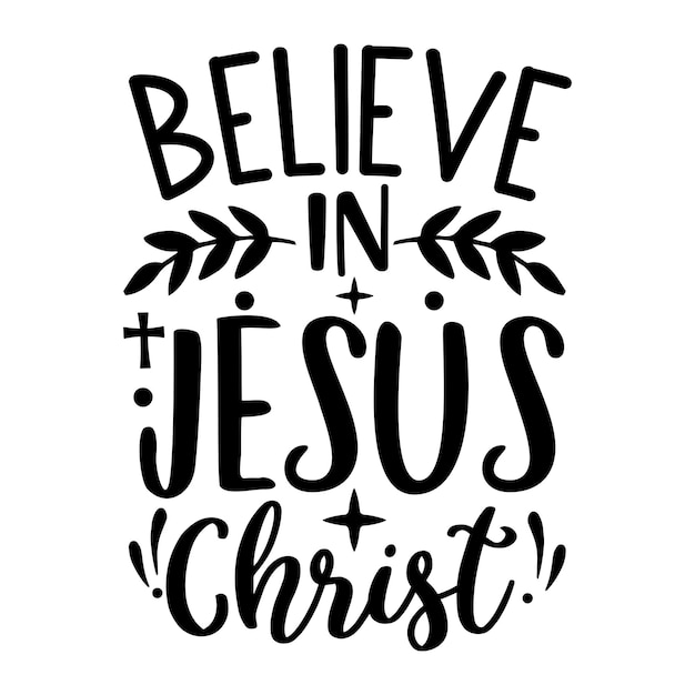 Believe in Jesus christ