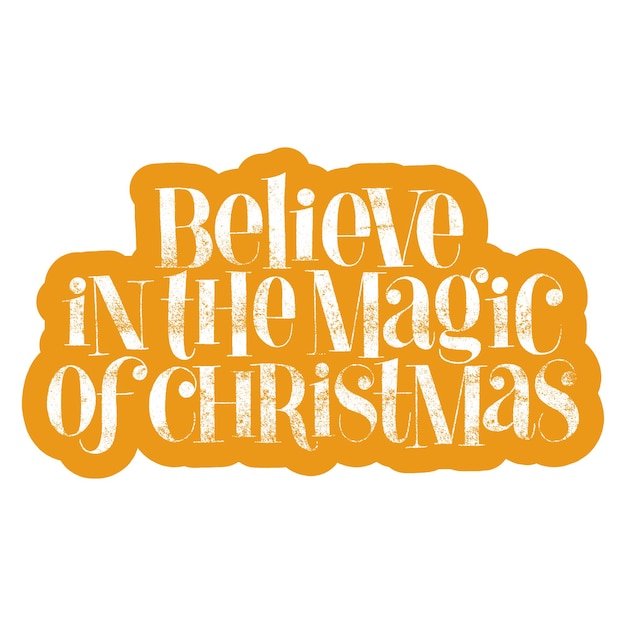 Believe in the magic of christmas lettering quote