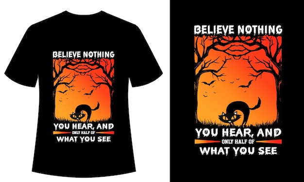 Believe Nothing you Hear, and only half of what you see Typography, T-shirt design