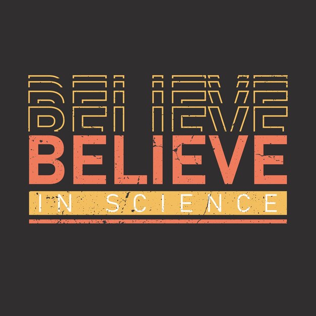 Believe in science typographic high quality premium vector tshirt design