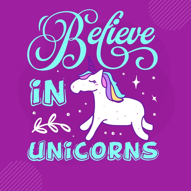 Believe in unicorns hand lettering premium vector design