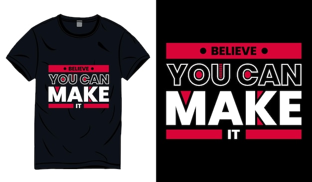 Believe you can make it modern inspirational quotes t shirt design