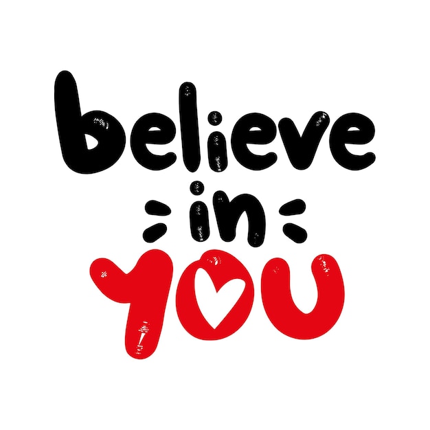 Believe in you Handwritten motivational phrase Hand drawn lettering typographic quote for postcard posters clothing