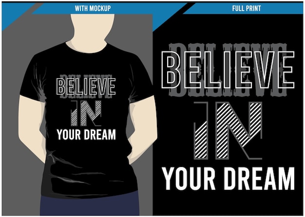 Believe in your dream typography design with tshirt mockup and print ready full print premium vector