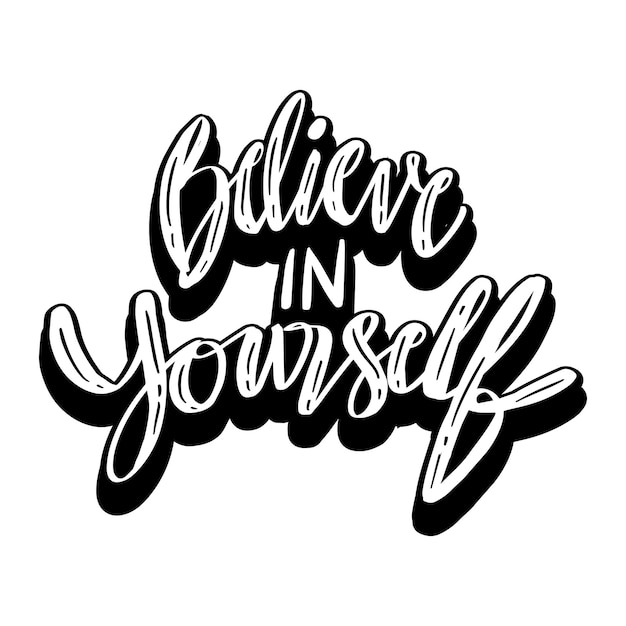 Believe in yourself hand lettering. Poster quotes.