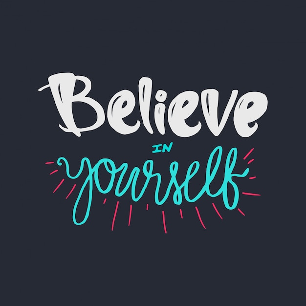 Believe in yourself. Motivation Lettering Concept