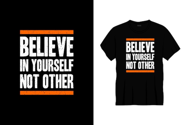 Believe in yourself not other typography t-shirt design.