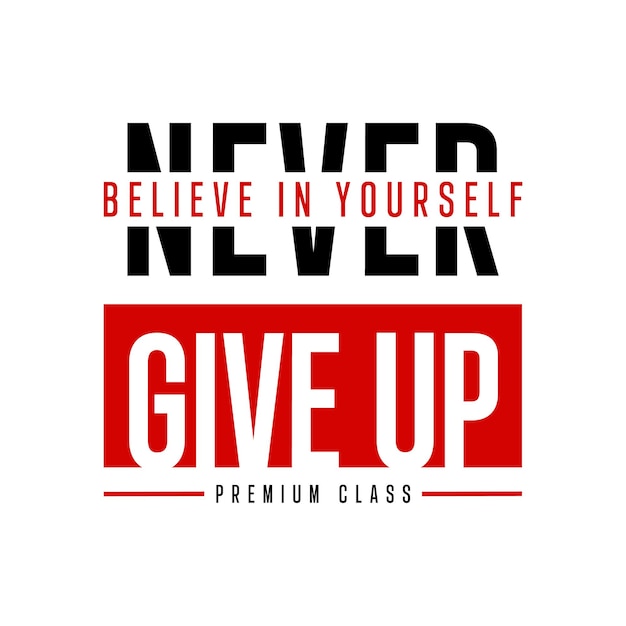 Vector believe in yourself stay strong never give up typography tshirt design