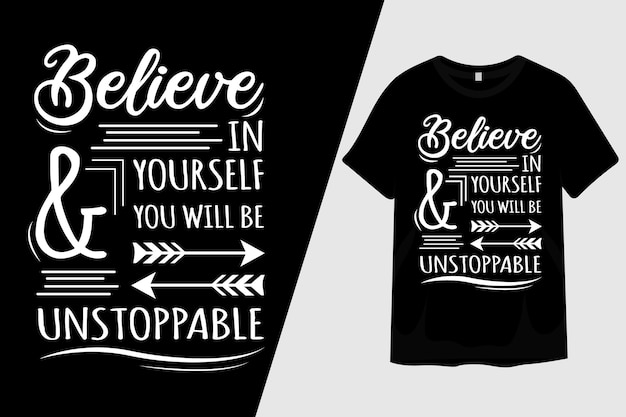 Believe in Yourself You Will Be and Unstoppable T Shirt Design